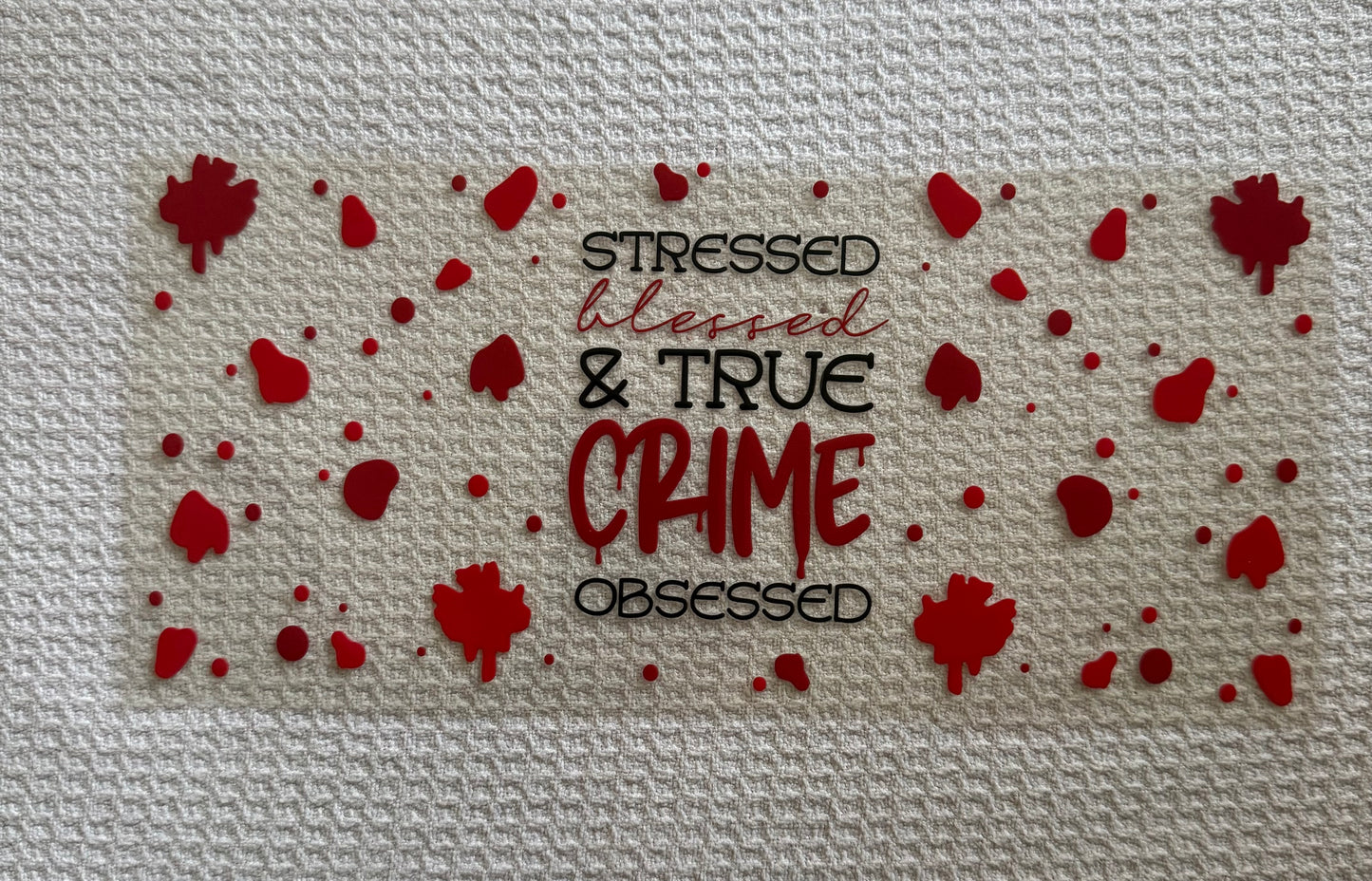 Stressed Blessed & True Crime Obsessed